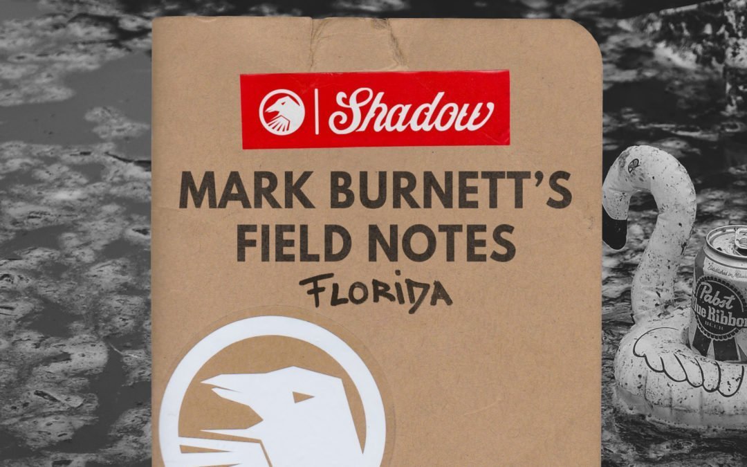 Mark Burnett’s Field Notes: Florida