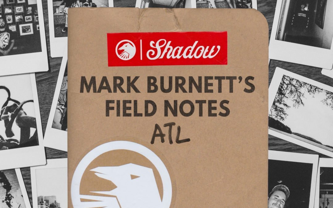 Mark Burnett’s Field Notes: ATL, Georgia